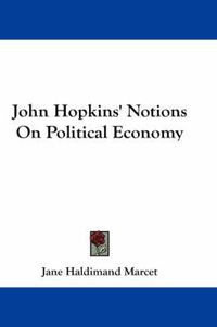 Cover image for John Hopkins' Notions on Political Economy