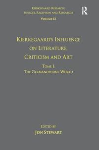 Cover image for Volume 12, Tome I: Kierkegaard's Influence on Literature, Criticism and Art: The Germanophone World