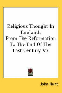 Cover image for Religious Thought in England: From the Reformation to the End of the Last Century V3