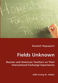 Cover image for Fields Unknown - Russian and American Teachers on Their International Exchange Experiences