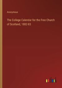 Cover image for The College Calendar for the Free Church of Scotland, 1882-83