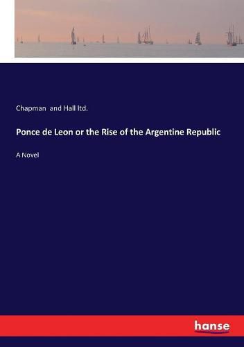 Ponce de Leon or the Rise of the Argentine Republic