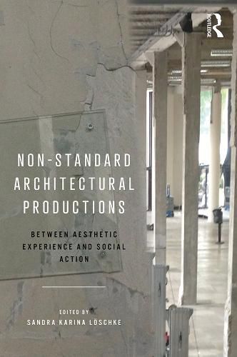 Cover image for Non-Standard Architectural Productions: Between Aesthetic Experience and Social Action
