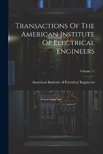 Cover image for Transactions Of The American Institute Of Electrical Engineers; Volume 11