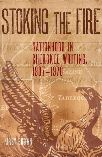 Cover image for Stoking the Fire: Nationhood in Cherokee Writing, 1907-1970