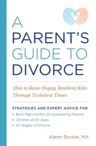 Cover image for A Parent's Guide to Divorce: How to Raise Happy, Resilient Kids Through Turbulent Times