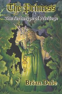 Cover image for The Princess: The Archetype of Privilege