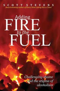 Cover image for Adding Fire to the Fuel: Challenging shame and the stigma of alcoholism