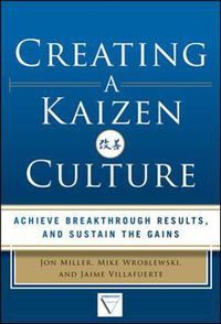 Cover image for Creating a Kaizen Culture: Align the Organization, Achieve Breakthrough Results, and Sustain the Gains