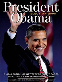 Cover image for President Obama Election 2008: A Collection of Newspaper Front Pages Selected by the Poynter Institute