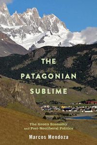 Cover image for The Patagonian Sublime: The Green Economy and Post-Neoliberal Politics