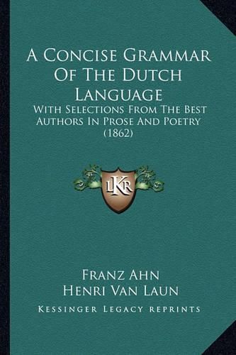 A Concise Grammar of the Dutch Language: With Selections from the Best Authors in Prose and Poetry (1862)