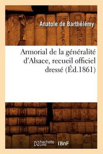 Armorial de la Generalite d'Alsace, Recueil Officiel Dresse (Ed.1861)