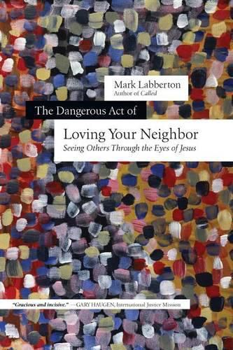 Cover image for The Dangerous Act of Loving Your Neighbor - Seeing Others Through the Eyes of Jesus