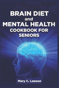 Cover image for Brain Diet And Mental Health Cookbook For Seniors