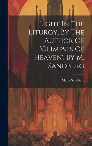 Cover image for Light In The Liturgy, By The Author Of 'glimpses Of Heaven'. By M. Sandberg