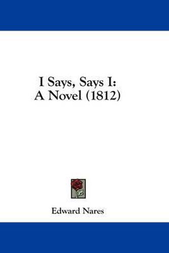 I Says, Says I: A Novel (1812)