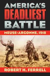 Cover image for America's Deadliest Battle: Meuse-Argonne, 1918