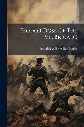 Cover image for Feodor Dose of the VII. Brigade: Episodes from Hackl Nder's 'Wachtstuben-Abenteuer