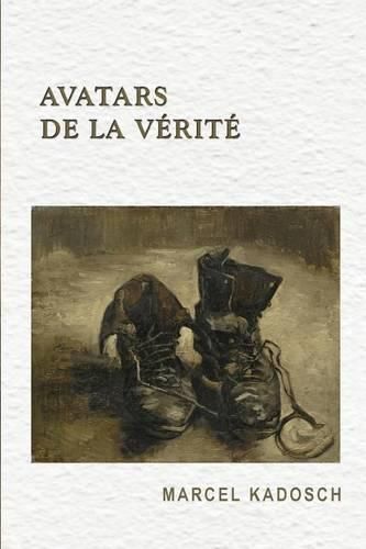 Cover image for Avatars de la verite: Dialogues, reflexions et mythes traitant de formes de la verite: rapport entre une cause et un effet; evenement qui surgit hors de son retrait ou elle se tient dissimulee; adequation de la realite sensible avec l'explication sc