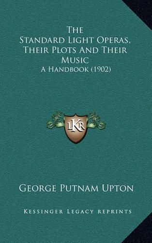 The Standard Light Operas, Their Plots and Their Music: A Handbook (1902)