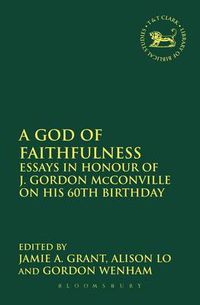 Cover image for A God of Faithfulness: Essays in Honour of J. Gordon McConville on his 60th Birthday