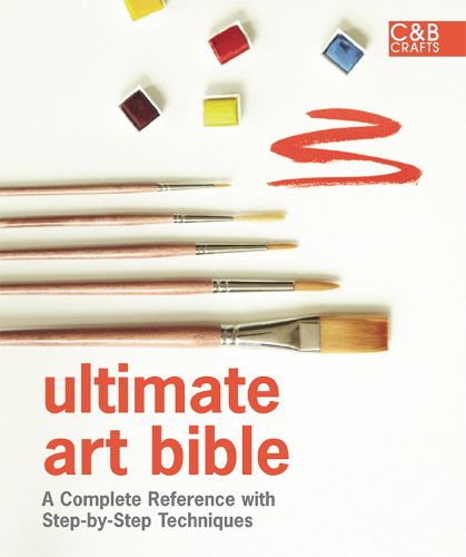 Cover image for Ultimate Art Bible: A Complete Reference with Step-by-Step Techniques