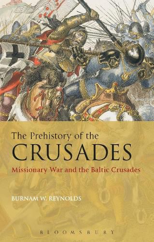 Cover image for The Prehistory of the Crusades: Missionary War and the Baltic Crusades