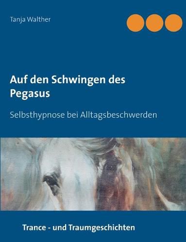 Cover image for Auf den Schwingen des Pegasus: Selbsthypnose bei Alltagsbeschwerden