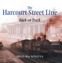 Cover image for The Harcourt Street Line: Back on Track