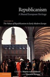 Cover image for Republicanism: Volume 2, The Values of Republicanism in Early Modern Europe: A Shared European Heritage