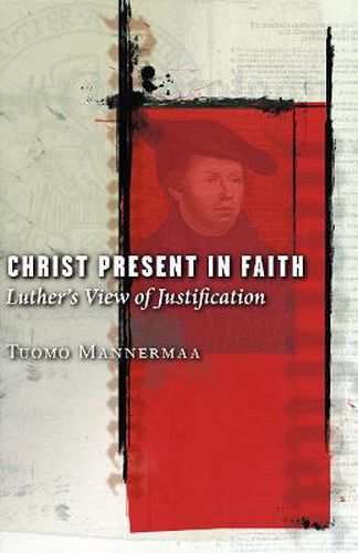 Cover image for Christ Present in Faith: Luther's View of Justification