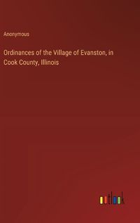 Cover image for Ordinances of the Village of Evanston, in Cook County, Illinois