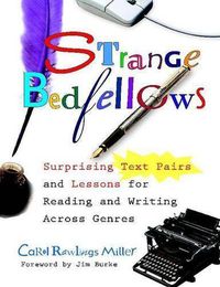 Cover image for Strange Bedfellows: Surprising Text Pairs and Lessons for Reading and Writing Across Genres