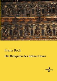 Cover image for Die Reliquien des Koelner Doms