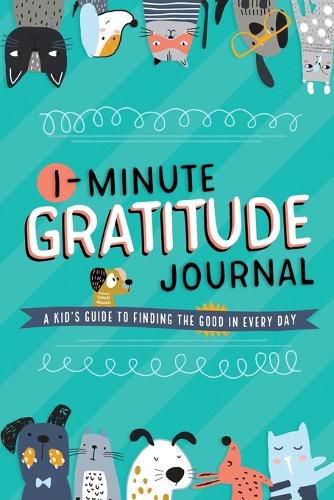 Cover image for 1-Minute Gratitude Journal: A Kid's Guide to Finding the Good in Every Day