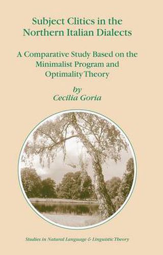 Cover image for Subject Clitics in the Northern Italian Dialects: A Comparative Study Based on the Minimalist Program and Optimality Theory