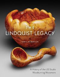 Cover image for Lindquist Legacy: A History of the US Studio Woodturning Movement