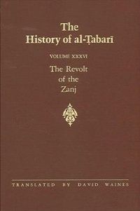 Cover image for The History of al-Tabari Vol. 36: The Revolt of the Zanj A.D. 869-879/A.H. 255-265