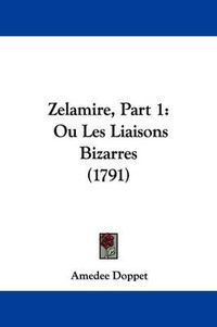 Cover image for Zelamire, Part 1: Ou Les Liaisons Bizarres (1791)