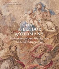 Cover image for The Splendor of Germany: Eighteenth-Century Drawings from the Crocker Art Museum