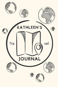 Cover image for Kathleen's Travel Journal: Personalized lined journal, notebook or travel diary. 6 x9  Softcover 110 lined pages - Great Travel Gift!