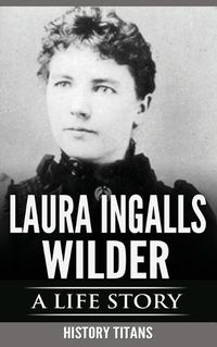 Cover image for Laura Ingalls Wilder: A Life Story