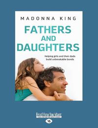 Cover image for Fathers and Daughters: Helping girls and their dads build unbreakable bonds