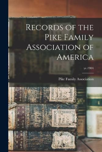 Cover image for Records of the Pike Family Association of America; yr.1904