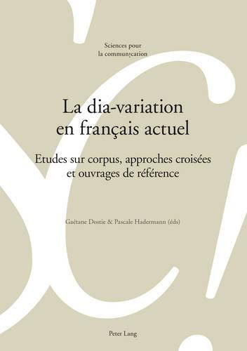 Cover image for La Dia-Variation En Francais Actuel: Etudes Sur Corpus, Approches Croisees Et Ouvrages de Reference