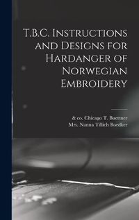 Cover image for T.B.C. Instructions and Designs for Hardanger of Norwegian Embroidery