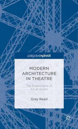 Cover image for Modern Architecture in Theatre: The Experiments of Art et Action