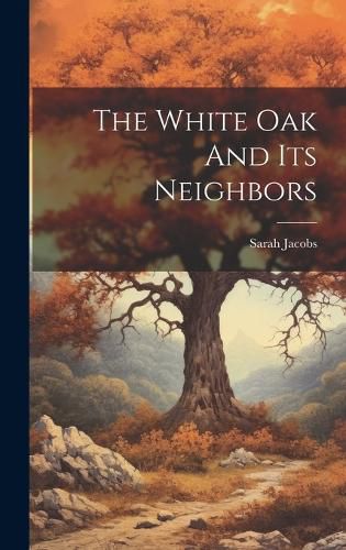 Cover image for The White Oak And Its Neighbors