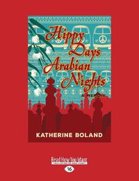 Cover image for Hippy Days, Arabian Nights: From life in the bush to love on the Nile